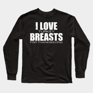 'I love Turkey Breasts' Funny Thanksgiving  Turkey Long Sleeve T-Shirt